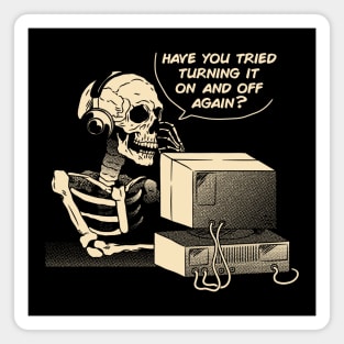 Have You Tried Turning it Off and On Again Skeleton IT Support Call Center by Tobe Fonseca Magnet